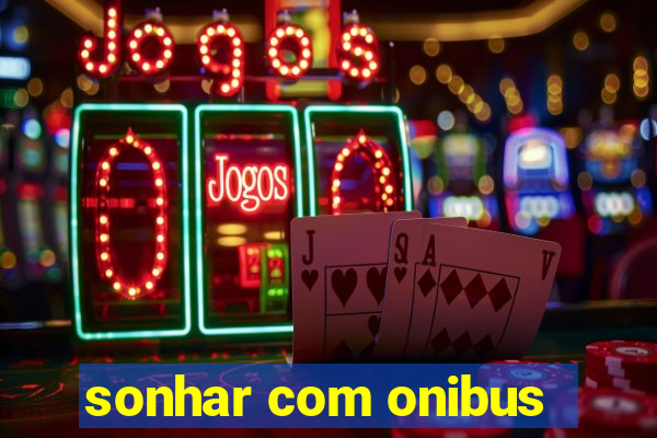 sonhar com onibus